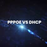 PPPoE vs. DHCP: Diferencias y cuándo usar cada uno