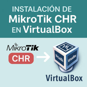 Instalación de MikroTik CHR en VirtualBox