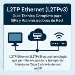 L2TPv3 (L2TP Ethernet): Adiós MPLS, el truco para extender Ethernet sobre IP