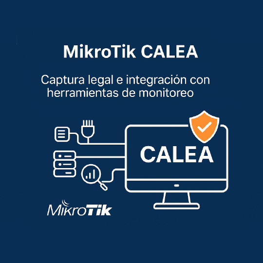 MikroTik CALEA: Captura legal e integración con herramientas de monitoreo