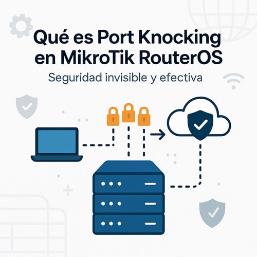 Protege tu MikroTik con Port Knocking: Oculta y protege tus servicios de forma invisible